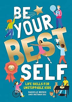 Be Your Best Self: Life Skills for Unstoppable Kids