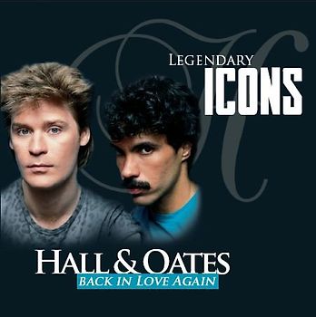 Hall & Oates - Legendary Icons: Hall & Oates-Back In Love Again