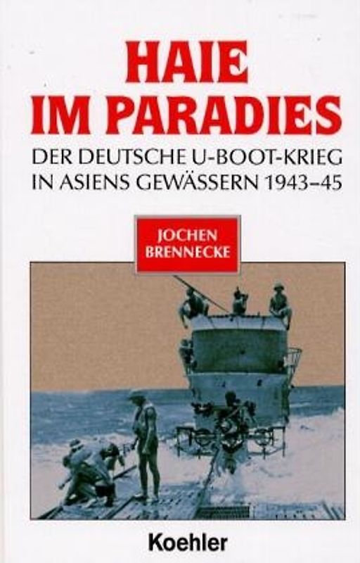 Haie im Paradies. Der deutsche U-Boot-Krieg in Asiens Gewässern 1943-45