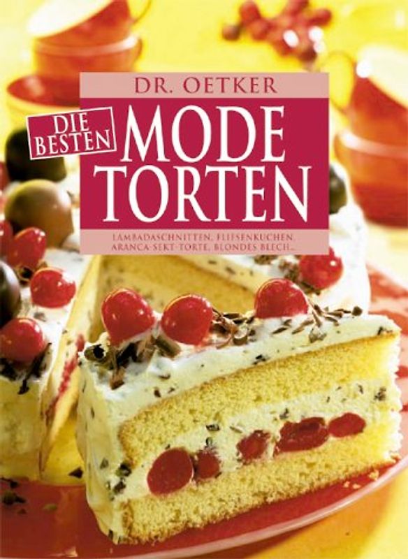 Die besten Modetorten. Lambadaschnitten, Fliesenkuchen, Aranca-Sekt-Torte, Blondes Blech, u.a.