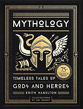 Mythology: Timeless Tales of Gods and Heroes, 75th Anniversary Illustrated Edition