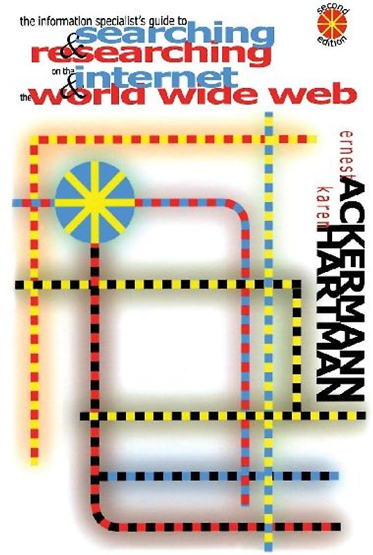 The Information Specialist's Guide to Searching and Researching on the Internet and the World Wide Web