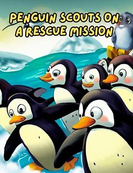 Penguin Scouts on a Rescue Mission: Short Story For Kids About teamwork, Penguin Story For Kids, Gift For Kids Age 5-8