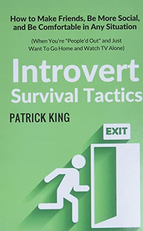 Introvert Survival Tactics: How to Make Friends, Be More Social, and Be Comfortable In Any Situation (When You’re People’d Out and Just Want to Go ... (The Psychology of Social Dynamics, Band 8)