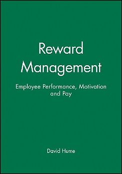 Reward Management: Employee Performance, Motivation and Pay (Human Resource Management in Action) - Hume, David