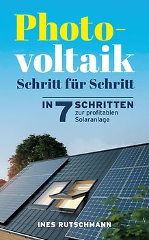 Photovoltaik Schritt für Schritt: In 7 Schritten zur profitablen Solaranlage