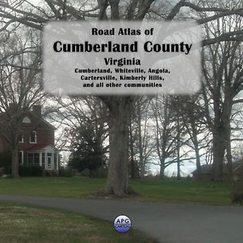 Road Atlas of Cumberland County, Virginia: Cumberland, Whiteville, Angola, Cartersville, Kimberly Hills, and all other communities
