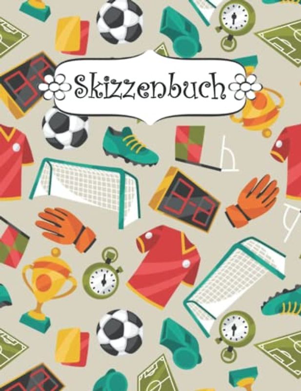 Skizzenbuch: Fußball Skizzenbuch-Rohling Seiten zum Zeichnen, Malen, Schreiben, Skizzieren oder Kritzeln für Künstler, Lehrer, Erwachsene, Kinder, Jugendliche .