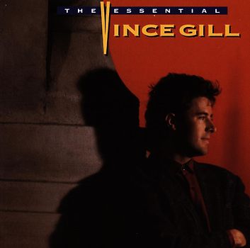 Vince Gill - The Essential Vince Gill