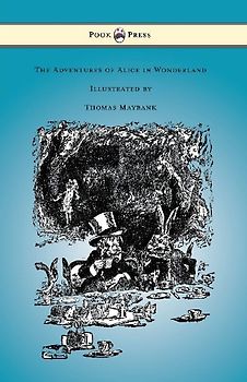 The Adventures of Alice in Wonderland - Illustrated by Thomas Maybank