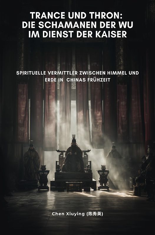 Trance und Thron: Die Schamanen der Wu im Dienst der Kaiser