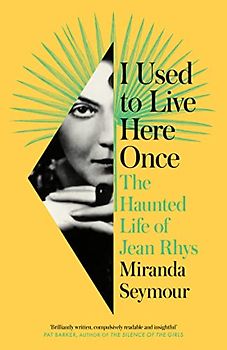 I Used to Live Here Once: The Haunted Life of Jean Rhys