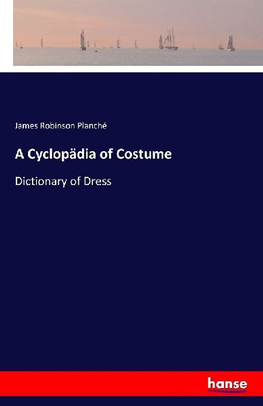 A Cyclopädia of Costume