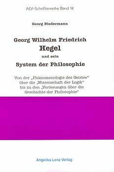 Georg Wilhelm Friedrich Hegel und sein System der Philosophie