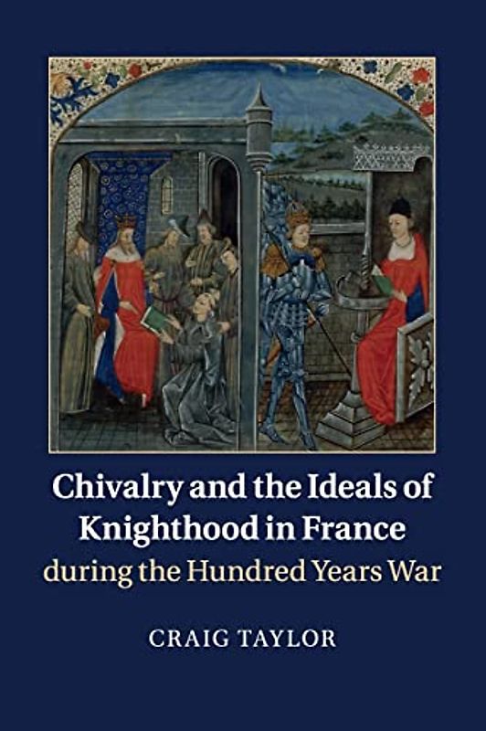 Chivalry and the Ideals of Knighthood in France during the Hundred Years War
