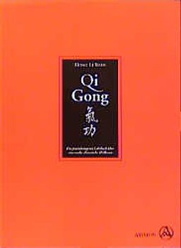 Qi Gong. Ein Praxisbezogenes Lehrbuch über eine uralte chinesische Heilkunst