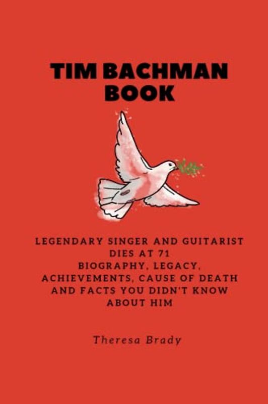 TIM BACHMAN BOOK: Legendary Singer and Guitarist dies at 71 Biography, Legacy, Achievements, Cause Of Death and Facts You Didn't Know About Him