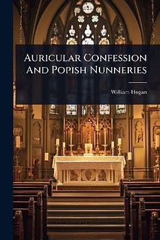 Auricular Confession And Popish Nunneries