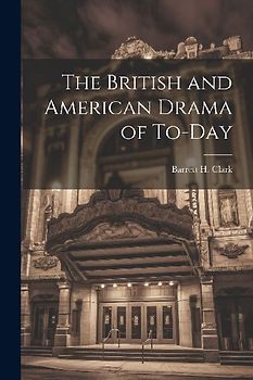 The British and American Drama of To-Day