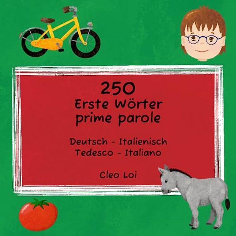 250 Erste Wörter - 250 prime parole: Deutsch - Italienisch - Tedesco - Italiano