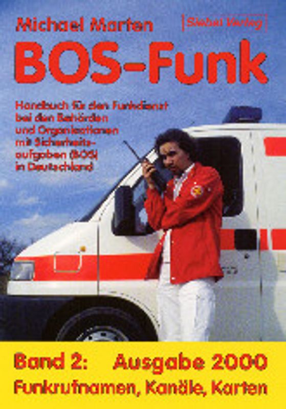 BOS-Funk. Handbuch für Polizei, Feuerwehr und Rettungsdienste / Funkrufnamen, Kanäle, Karten Ausgabe 2000