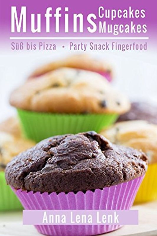 Muffins Cupcakes Mugcakes, Süß bis Pizza, Party Snack Fingerfood