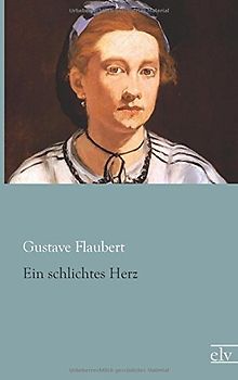 Ein schlichtes Herz - Flaubert, Gustave