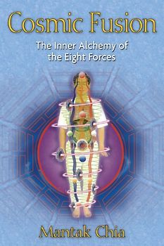 Cosmic Fusion: The Inner Alchemy of the Eight Forces - Chia, Mantak