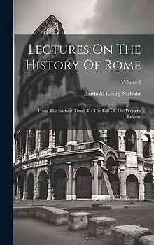 Lectures On The History Of Rome: From The Earliest Times To The Fall Of The Western Empire; Volume 3