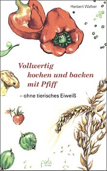 Vollwertig kochen und backen mit Pfiff