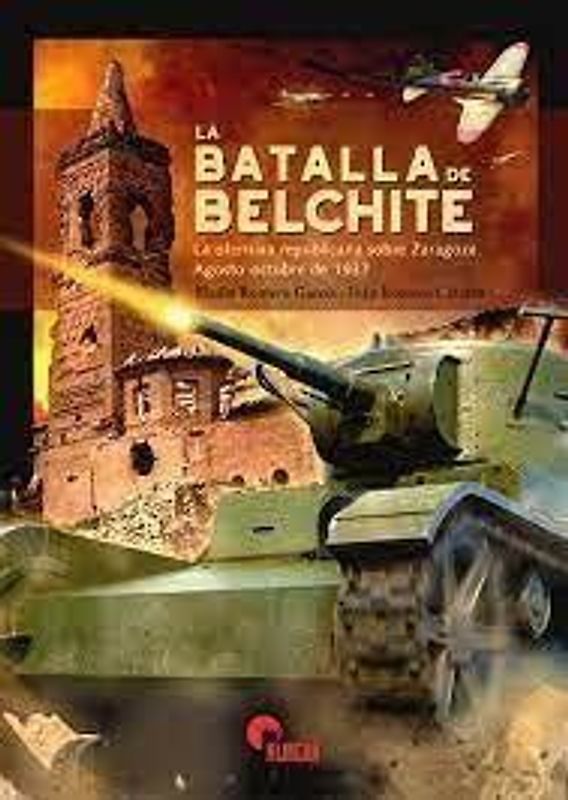 La batalla de Belchite : la ofensiva republicana sobre Zaragoza, agosto-octubre de 1937