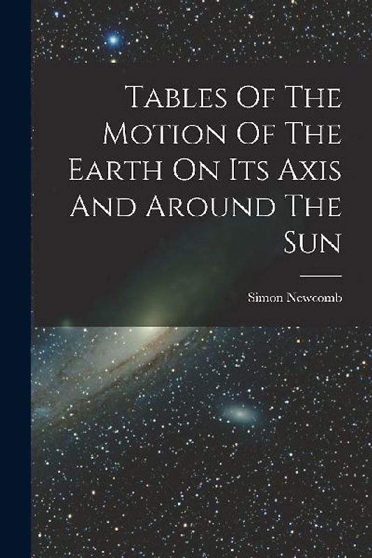 Tables Of The Motion Of The Earth On Its Axis And Around The Sun