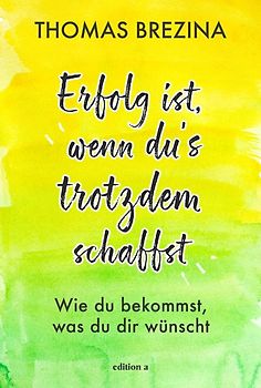 Erfolg ist, wenn du's trotzdem schaffst