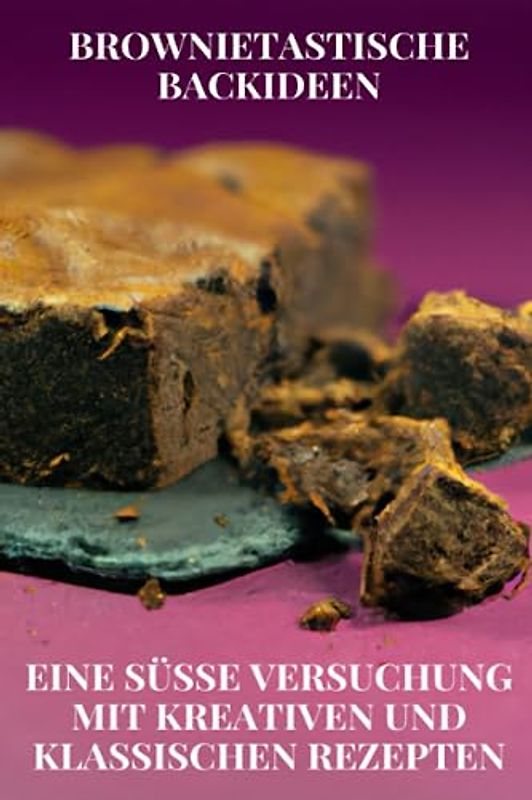 Brownietastische Backideen: Eine süße Versuchung mit kreativen und klassischen Rezepten