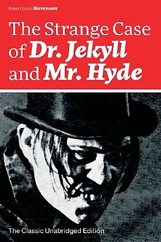 The Strange Case of Dr. Jekyll and Mr. Hyde (the Classic Unabridged Edition)