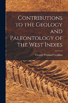 Contributions to the Geology and Paleontology of the West Indies
