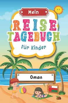 Reisetagebuch für Kinder Oman: Oman Urlaubstagebuch zum Ausfüllen,Eintragen,Malen,Einkleben für Ferien & Urlaub A5, Aktivitätsbuch & Tagebuch Journal ... Asien Kinder Buch für Reise & unterwegs
