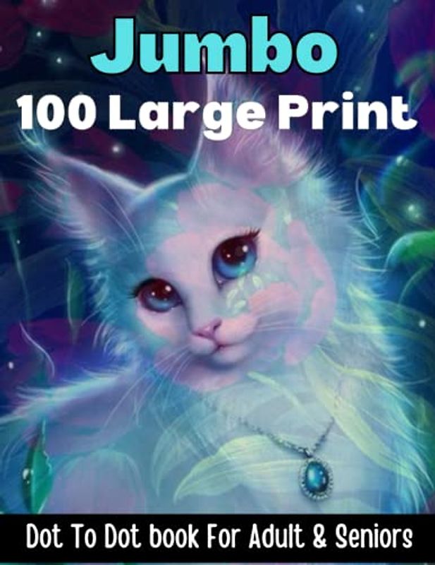 100 Large Print Jumbo Dot To Dot book For Adult & Seniors: Large print Dot To Dot For Seniors and adult. Birds, Flowers, cats, and more