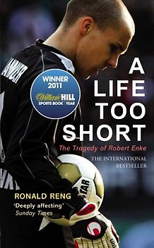 A Life Too Short: The Story of Robert Enke - 	Ronald Reng [Hardcover]