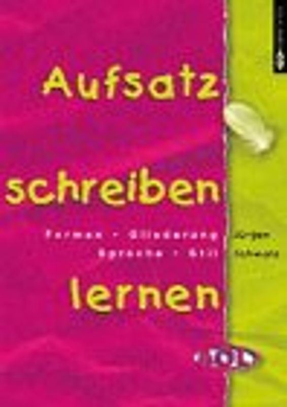 Aufsatz schreiben lernen. Formen, Gliederung, Sprache, Stil