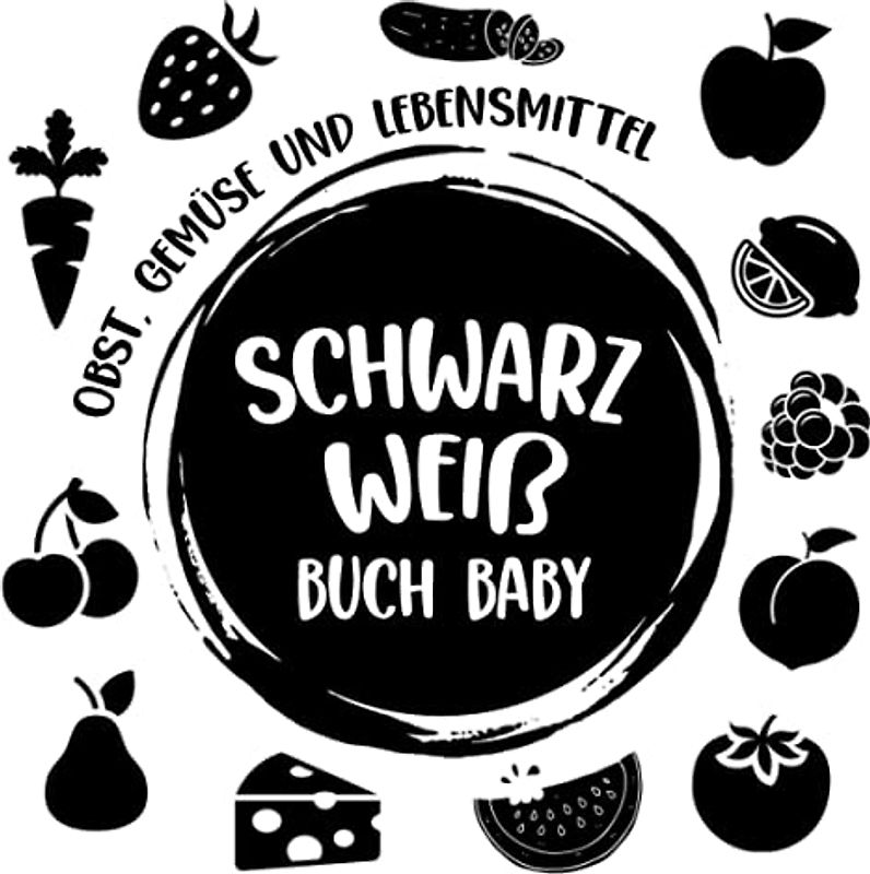 Schwarz Weiß Buch Baby: Obst, Gemüse und Lebensmittel Kontrastkarten Baby, Kontrastbuch Baby, Mein Erstes Fokusbuch, Baby Eye Buch, Fokusbuch Baby, Kontrast Buch Baby, Babybuch Schwarz Weiß
