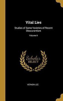 Vital Lies: Studies of Some Varieties of Recent Obscurantism; Volume II