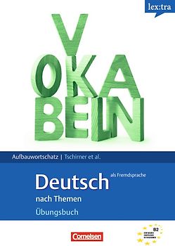 Lextra - Deutsch als Fremdsprache - Grund- und Aufbauwortschatz nach Themen / B2 - Übungsbuch Aufbauwortschatz
