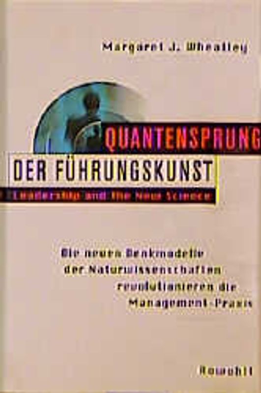 Quantensprung der Führungskunst. Leadership and the New Science. Die neuen Denkmodelle der Naturwissenschaften revolutionieren die Management-Praxis