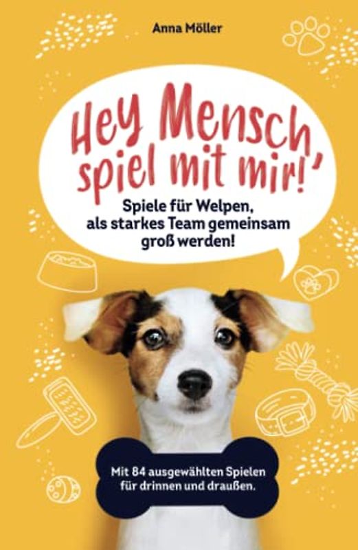 Hey Mensch, spiel mit mir! Spiele für Welpen, als starkes Team gemeinsam groß werden! Mit 84 ausgewählten Spielen für drinnen und draußen. Bonus: 15 Leckerli Rezepte für die gesunde Welpenbelohnung.