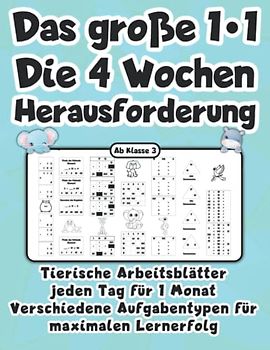 Das große 1*1 - Die 4 Wochen Herausforderung - Ab Klasse 3: Tierische Arbeitsblätter jeden Tag für 1 Monat - Verschiedene Aufgabentypen für maximalen Lernerfolg