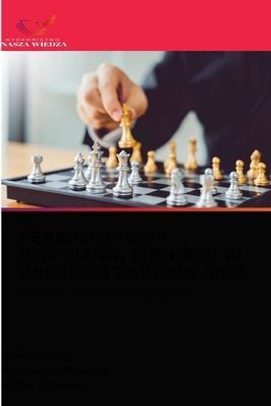 PERSPEKTYWY I WYZWANIA EDUKACJI W ZAKRESIE ZARZ¿DZANIA