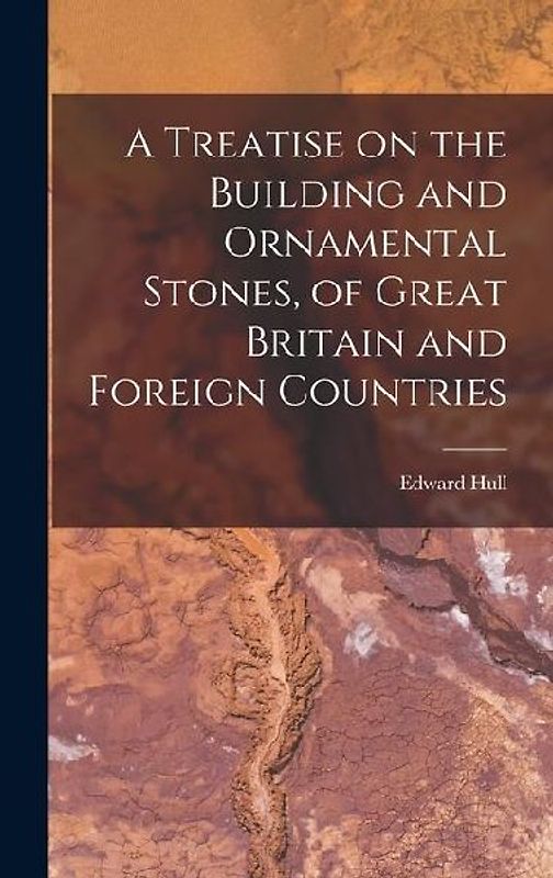 A Treatise on the Building and Ornamental Stones, of Great Britain and Foreign Countries