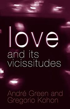 Love and its Vicissitudes (New Library of Psychoanalysis)