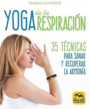 Yoga de la respiración : 35 técnicas para sanar y recuperar la armonía